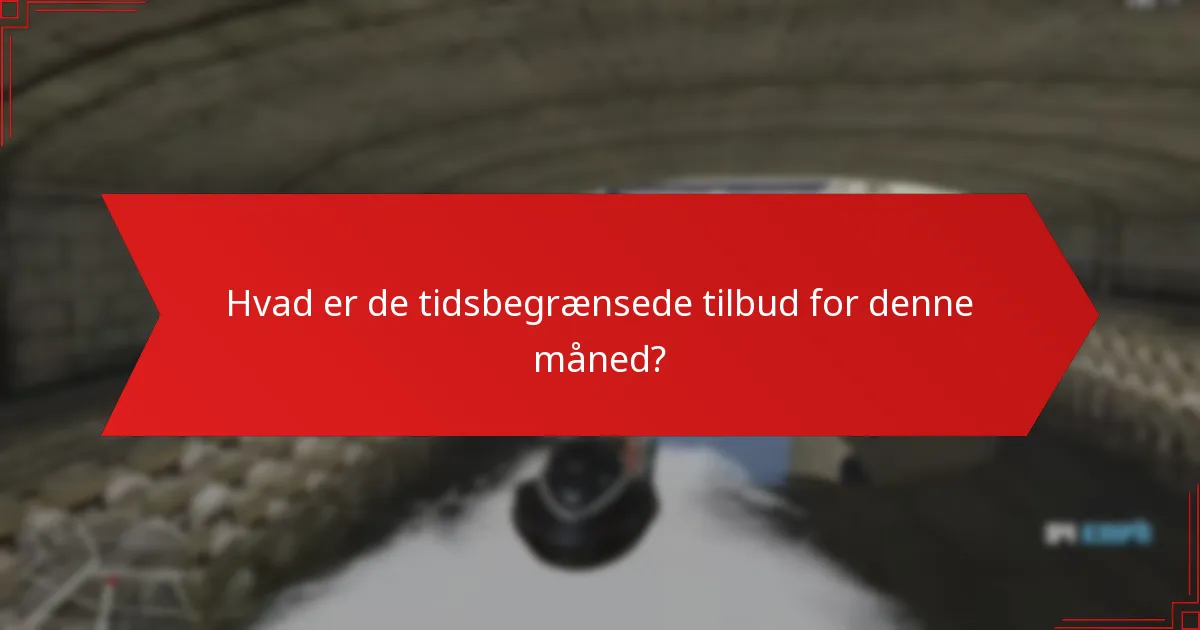 Hvad er de tidsbegrænsede tilbud for denne måned?