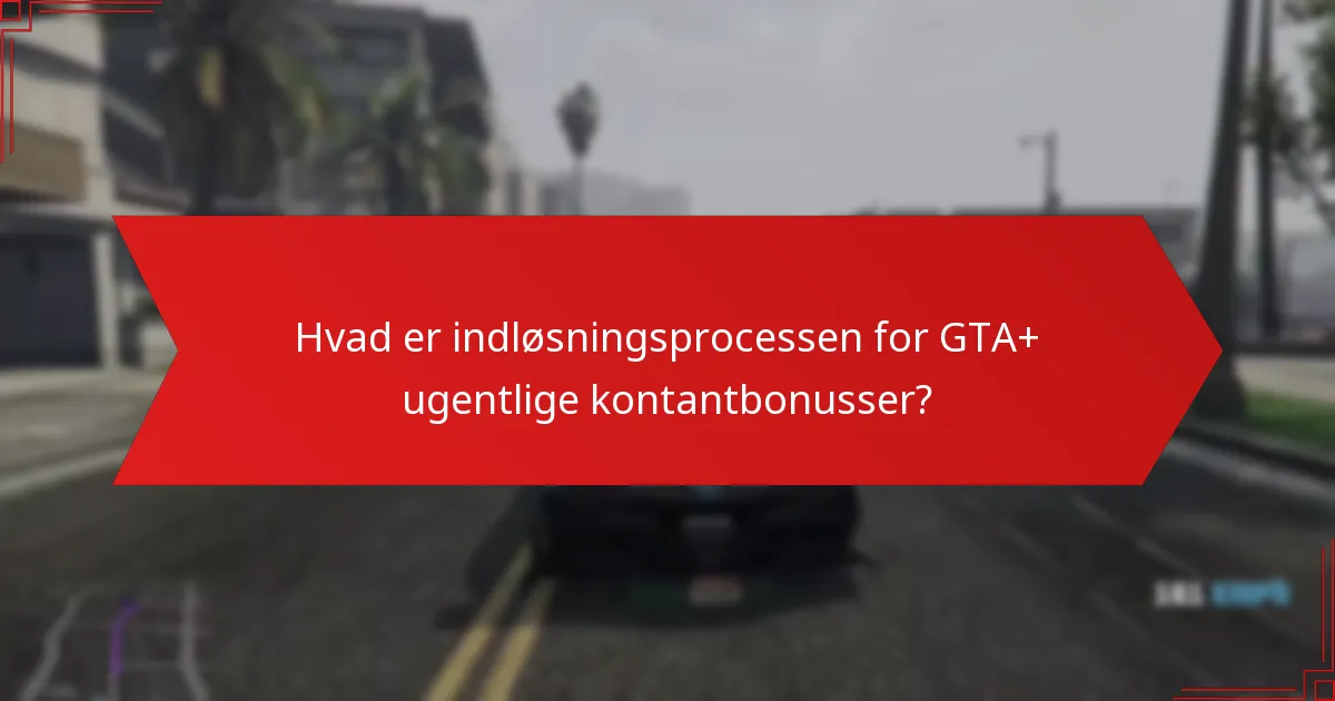 Hvad er indløsningsprocessen for GTA+ ugentlige kontantbonusser?