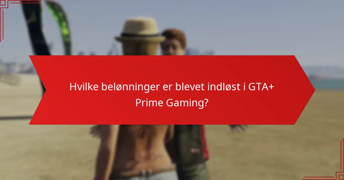 Hvilke belønninger er blevet indløst i GTA+ Prime Gaming?