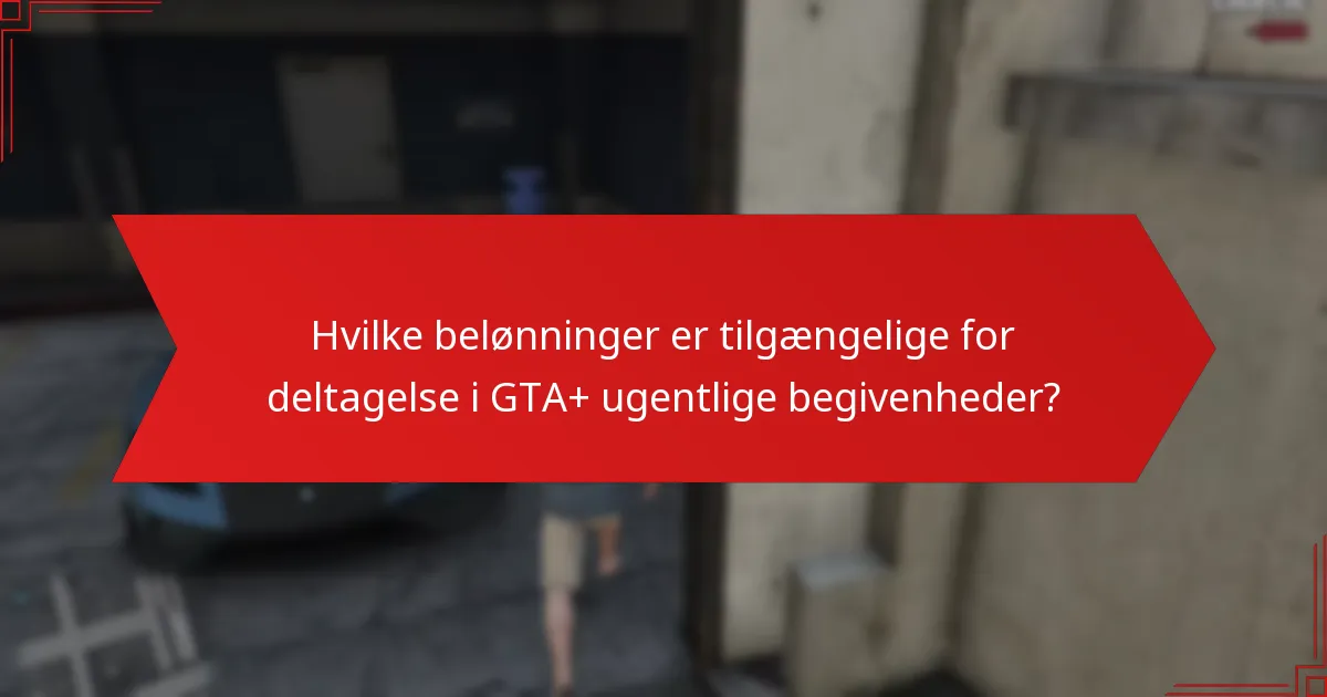 Hvilke belønninger er tilgængelige for deltagelse i GTA+ ugentlige begivenheder?