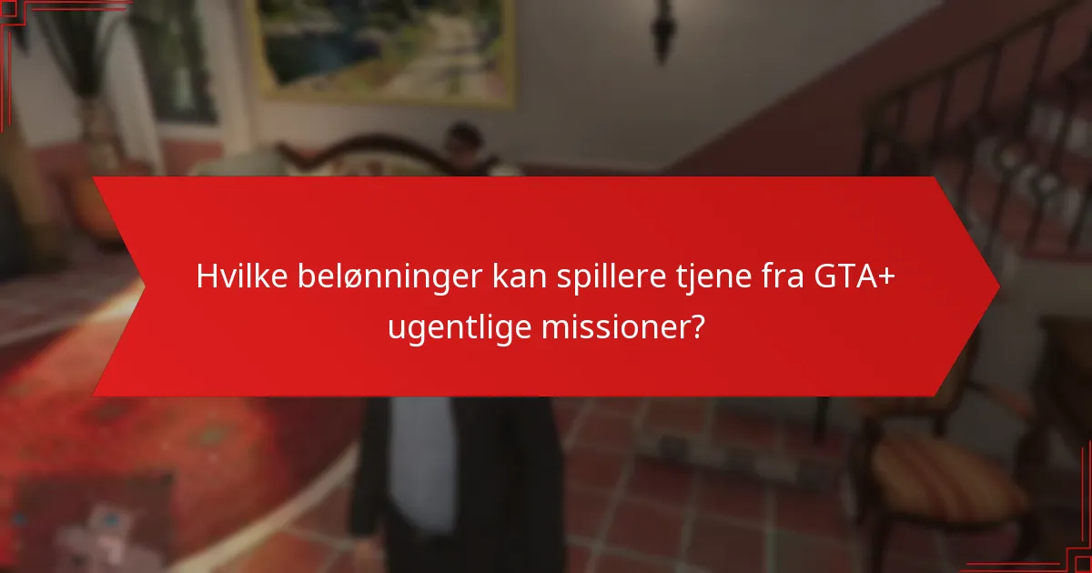 Hvilke belønninger kan spillere tjene fra GTA+ ugentlige missioner?