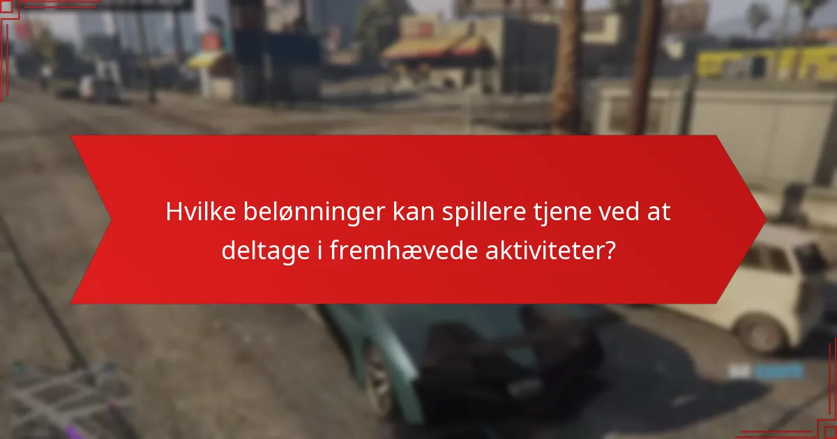 Hvilke belønninger kan spillere tjene ved at deltage i fremhævede aktiviteter?