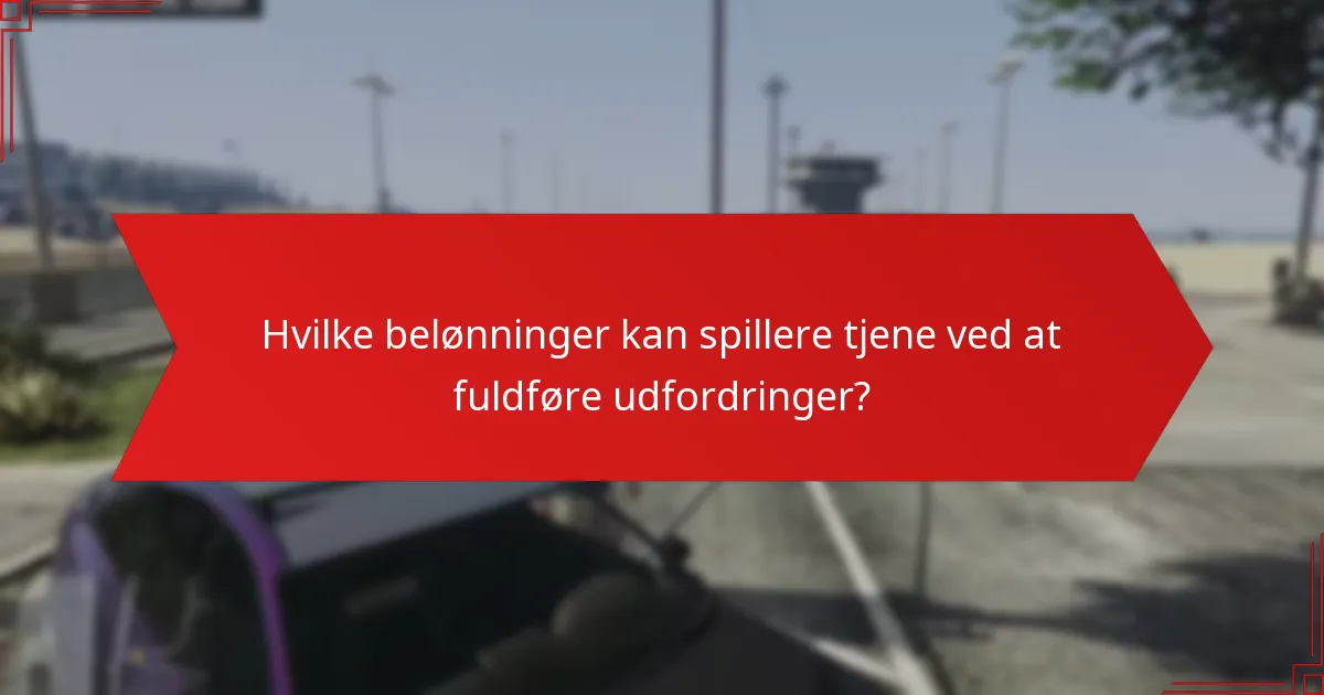 Hvilke belønninger kan spillere tjene ved at fuldføre udfordringer?