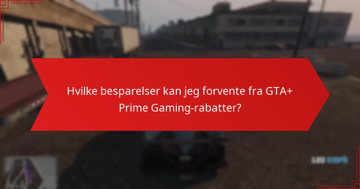 Hvilke besparelser kan jeg forvente fra GTA+ Prime Gaming-rabatter?