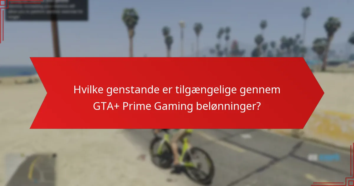 Hvilke genstande er tilgængelige gennem GTA+ Prime Gaming belønninger?