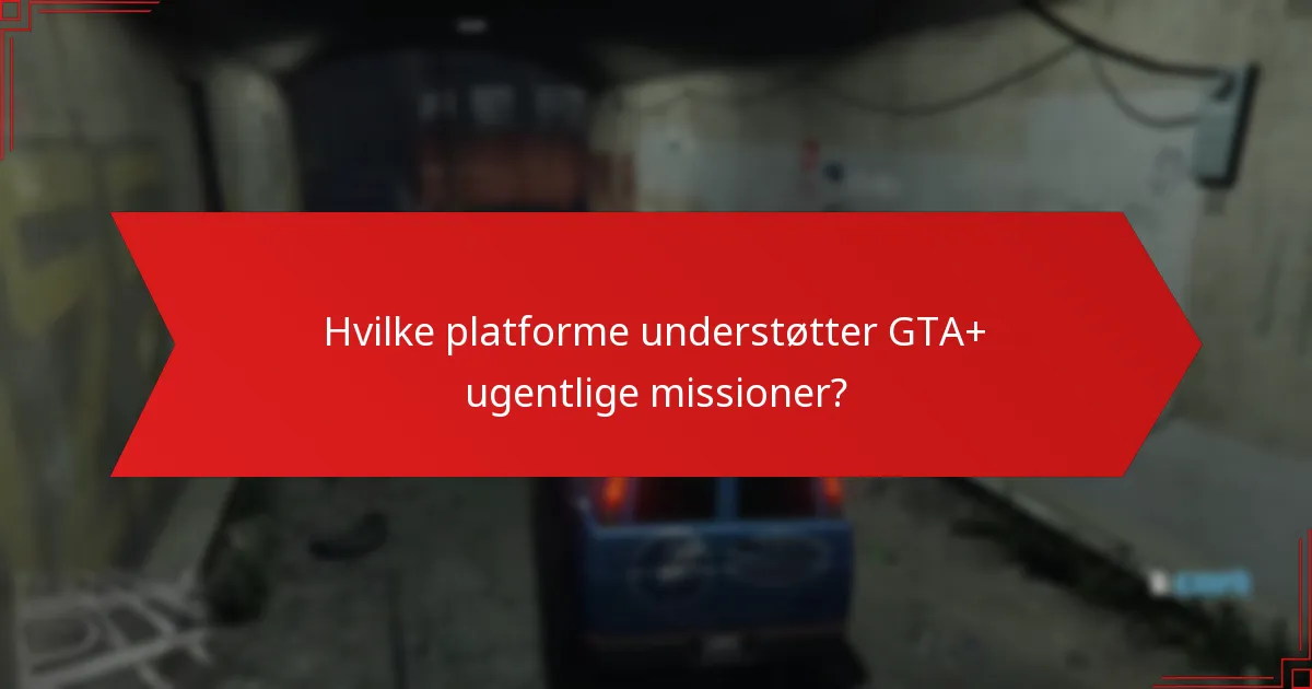 Hvilke platforme understøtter GTA+ ugentlige missioner?