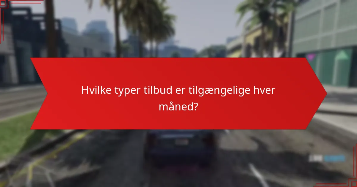 Hvilke typer tilbud er tilgængelige hver måned?