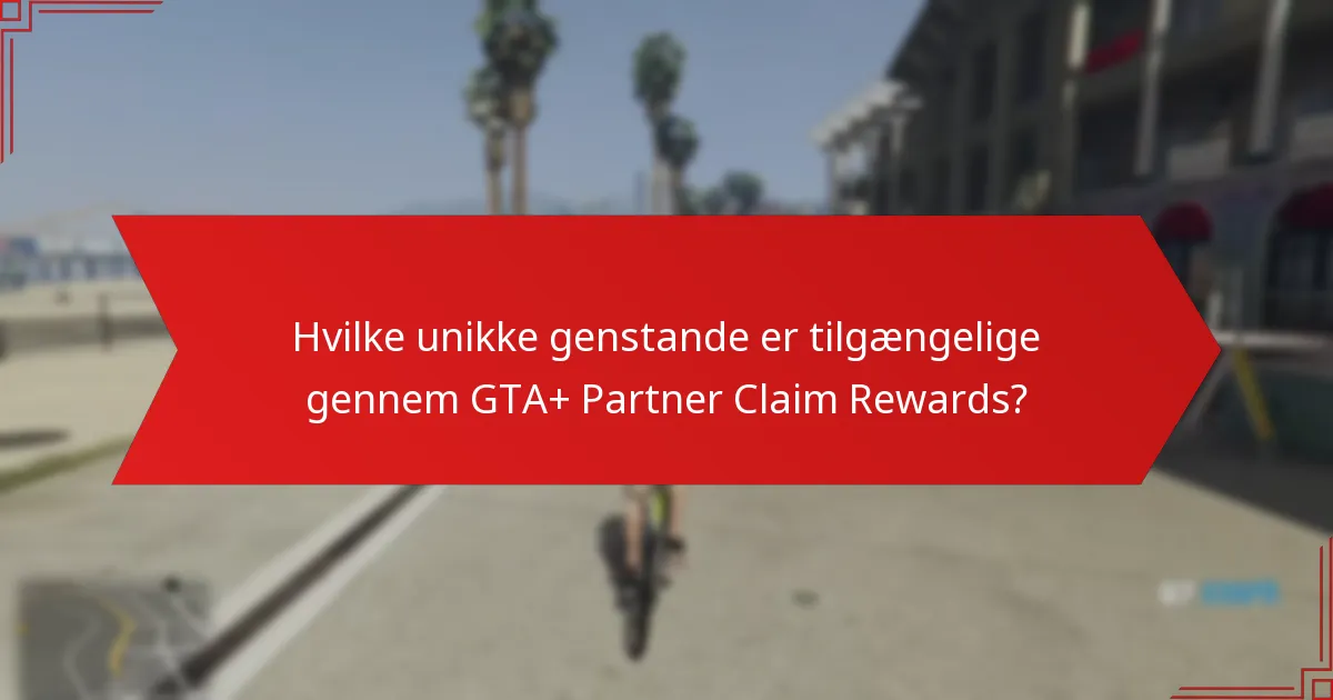 Hvilke unikke genstande er tilgængelige gennem GTA+ Partner Claim Rewards?