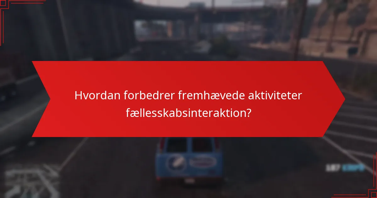 Hvordan forbedrer fremhævede aktiviteter fællesskabsinteraktion?