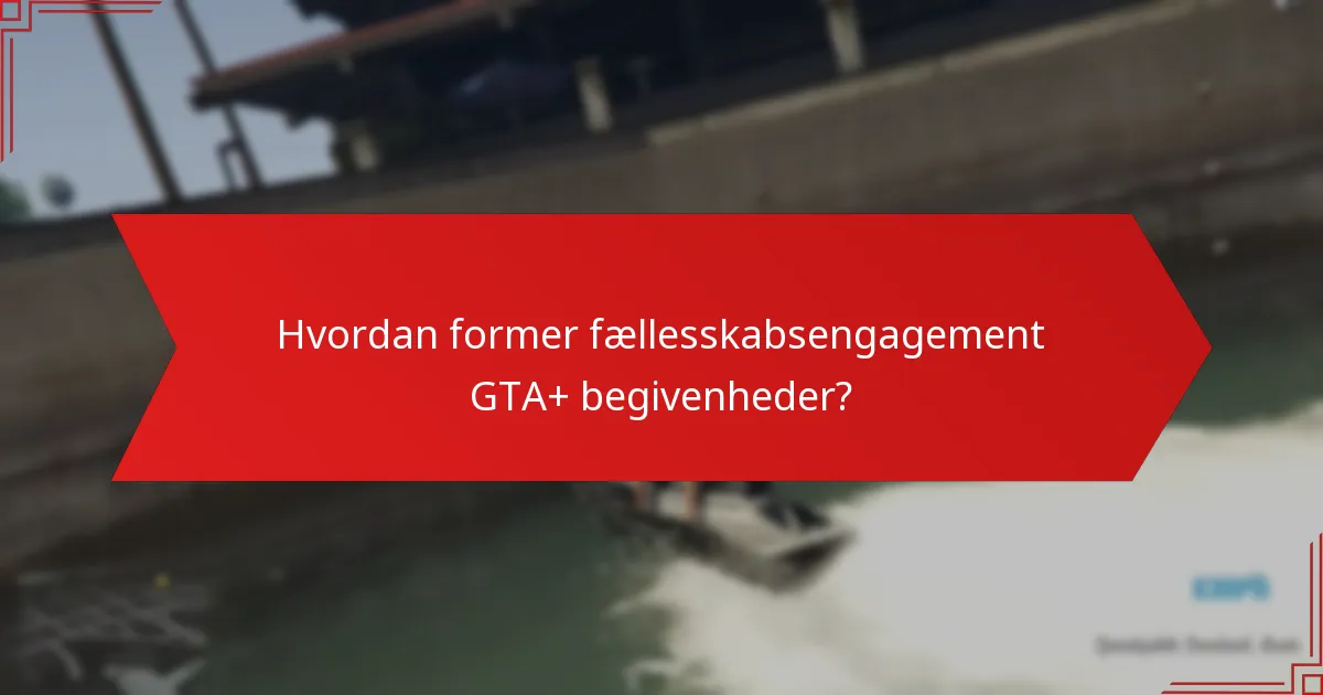 Hvordan former fællesskabsengagement GTA+ begivenheder?
