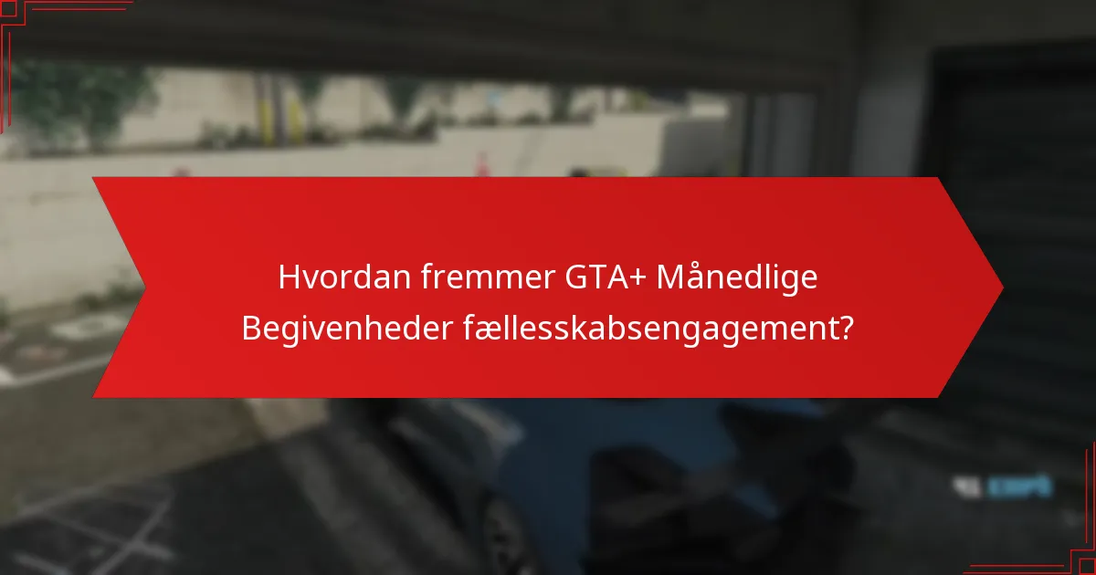 Hvordan fremmer GTA+ Månedlige Begivenheder fællesskabsengagement?