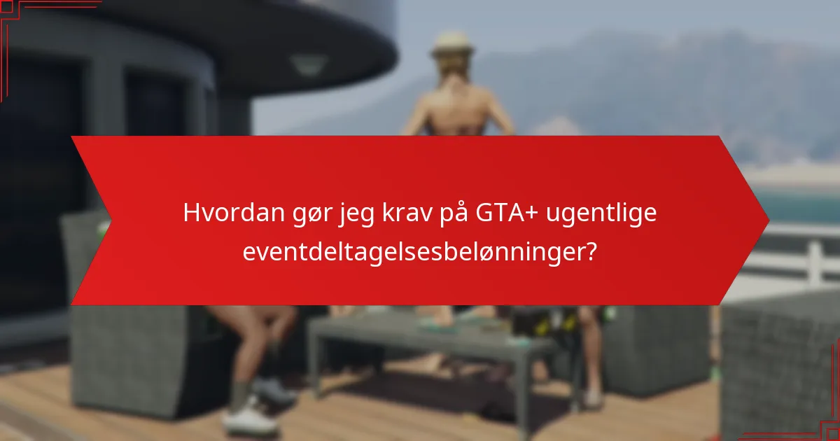 Hvordan gør jeg krav på GTA+ ugentlige eventdeltagelsesbelønninger?