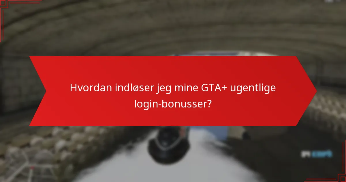 Hvordan indløser jeg mine GTA+ ugentlige login-bonusser?