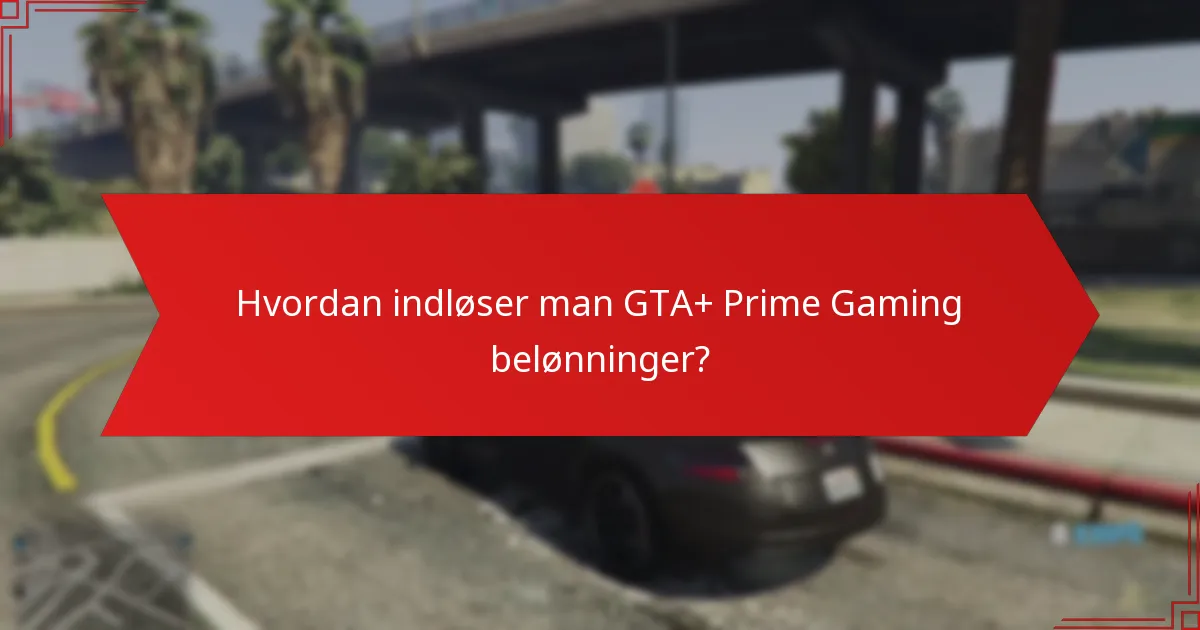 Hvordan indløser man GTA+ Prime Gaming belønninger?