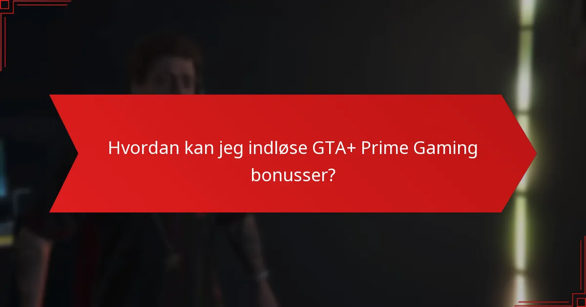 Hvordan kan jeg indløse GTA+ Prime Gaming bonusser?