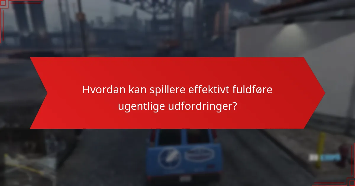 Hvordan kan spillere effektivt fuldføre ugentlige udfordringer?
