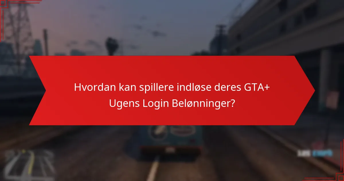 Hvordan kan spillere indløse deres GTA+ Ugens Login Belønninger?