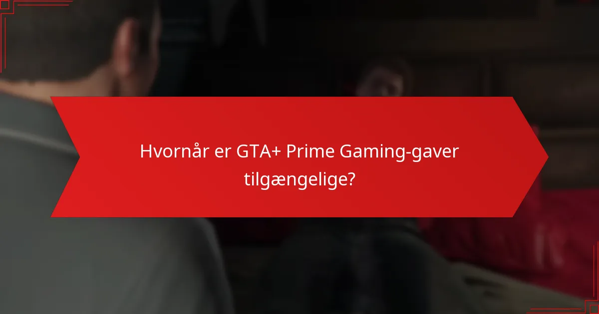 Hvornår er GTA+ Prime Gaming-gaver tilgængelige?